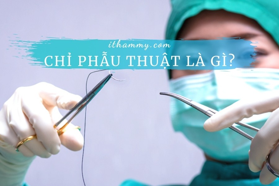 Chỉ phẫu thuật thẩm mỹ, tự tiêu, không tiêu